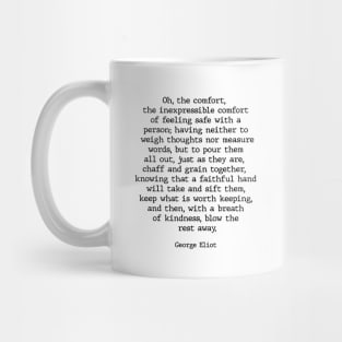 Oh The Comfort The Inexpressible Comfort, Friendship, Love, Romantic, George Eliot Quote Mug